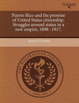 Puerto Rico and the Promise of United States Citizenship: Struggles Around Status in a New Empire