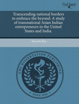 Transcending National Borders to Embrace the Beyond: A Study of Transnational Asian Indian Entrepreneurs in the United States and India