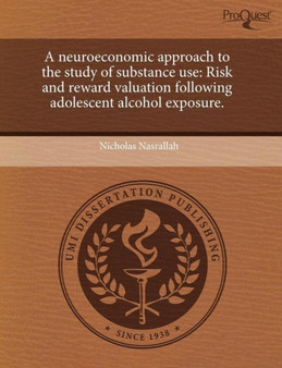 A Neuroeconomic Approach to the Study of Substance Use: Risk and Reward Valuation Following Adolescent Alcohol Exposure