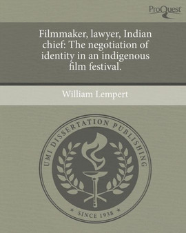 Filmmaker, lawyer, Indian chief : The negotiation of identity in an indigenous film festival.