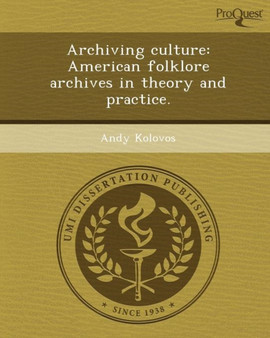 Archiving Culture: American Folklore Archives in Theory and Practice