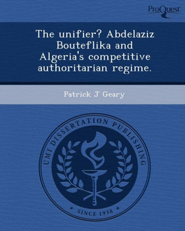 The Unifier? Abdelaziz Bouteflika and Algeria's Competitive Authoritarian Regime