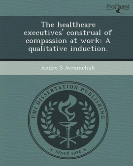 The Healthcare Executives' Construal of Compassion at Work: A Qualitative Induction