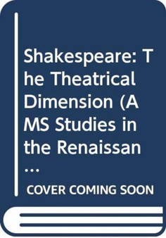 Shakespeare : The Theatrical Dimension
