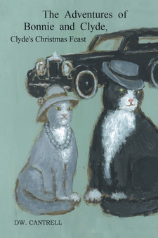 The Adventures of Bonnie and Clyde : Clyde's Christmas Feast by Dw Cantrell - Paperback