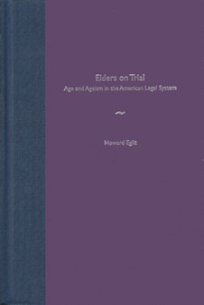Elders on Trial : Age and Ageism in the American Legal System