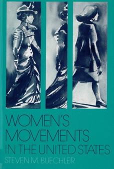 Women's Movements in the United States : Woman Suffrage, Equal Rights, and Beyond