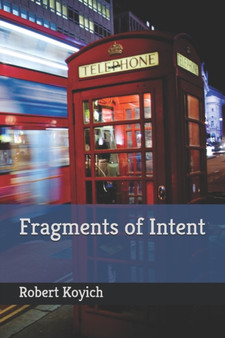 Fragments of Intent by Robert James Koyich - Paperback