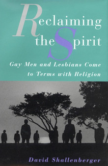 Reclaiming the Spirit : Gay Men and Lesbians Come to Terms with Their Religion