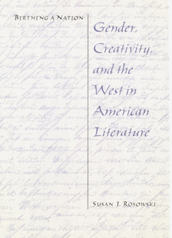 Birthing a Nation : Gender, Creativity, and the West in American Literature