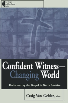Confident Witness--Changing World : Rediscovering the Gospel in North America