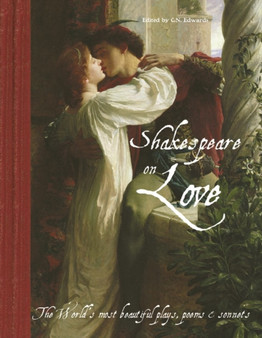 Shakespeare On Love : The World's Most Beautiful Plays, Poems & Sonnets by Chelsea N. Edwards - Hardback
