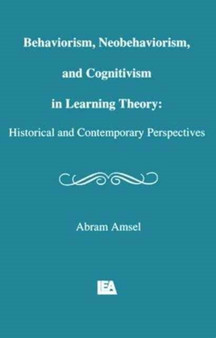 Behaviorism, Neobehaviorism, and Cognitivism in Learning Theory : Historical and Contemporary Perspectives
