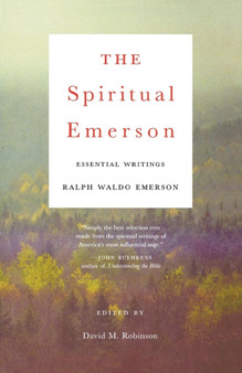 The Spiritual Emerson : Essential Writings by Ralph Waldo Emerson