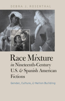 Race Mixture in Nineteenth-century U.S. and Spanish American Fictions : Gender, Culture, and Nation Building Race Mixture in Nineteenth-century U.S. and Spanish American Fictions : Gender, Culture, and Nation Building