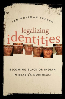 Legalizing Identities : Becoming Black or Indian in Brazil???s Northeast