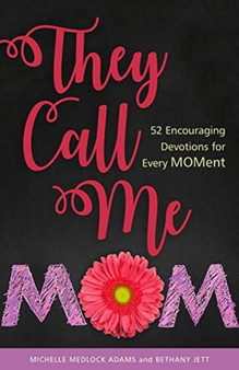 They Call Me Mom : 52 Encouraging Devotions for Every Moment
