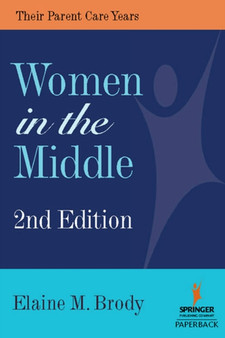 Women in the Middle : Their Parent Care Years