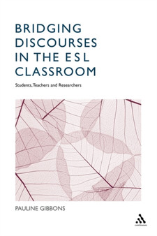 Bridging Discourses in the ESL Classroom : Teachers, Students and Researchers