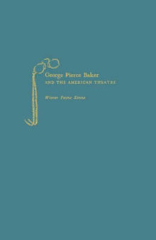 George Pierce Baker and the American Theatre