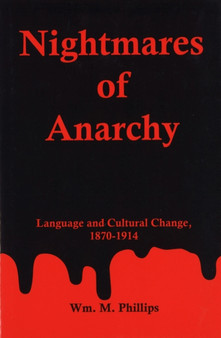 Nightmares Of Anarchy : Language and Cultural Change, 1870-1914
