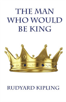 The Man Who Would Be King by Rudyard Kipling - Paperback