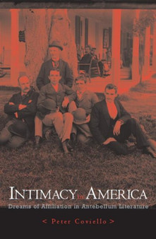 Intimacy in America : Dreams of Affiliation in Antebellum Literature