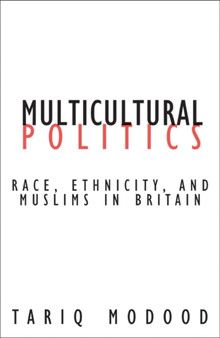 Multicultural Politics : Racism, Ethnicity, and Muslims in Britain : v. 22