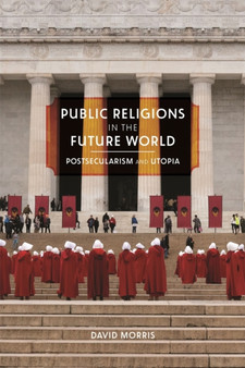 Public Religions in the Future World : Postsecularism and Utopia