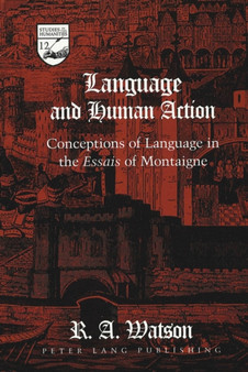 Language and Human Action : Conceptions of Language in the Essais of Montaigne : 12