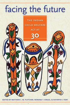 Facing the Future : The Indian Child Welfare Act at 30