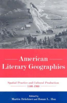American Literary Geographies : Spatial Practice and Cultural Production 1500-1900