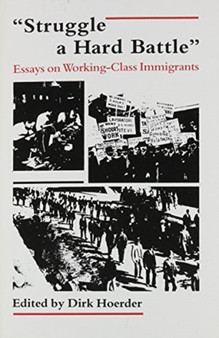 Struggle a Hard Battle : Essays on Working-class Immigrants