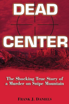 Dead Center : The Shocking True Story of a Murder on Snipe Mountain