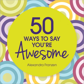 50 Ways to Say You're Awesome by Alexandra Franzen - Hardback