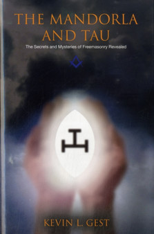 The Mandorla and Tau : The Secrets and Mysteries of Freemasonry Revealed