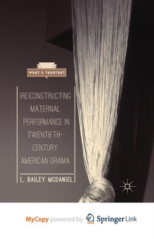 (Re)Constructing Maternal Performance in Twentieth-Century American Drama