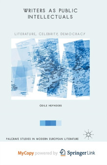 Writers as Public Intellectuals : Literature, Celebrity, Democracy