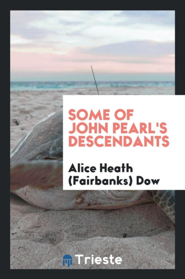 Some of John Pearl's Descendants by Alice Heath Dow - Paperback
