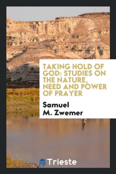 Taking Hold of God : Studies in Prayer by Samuel M Zwemer - Paperback