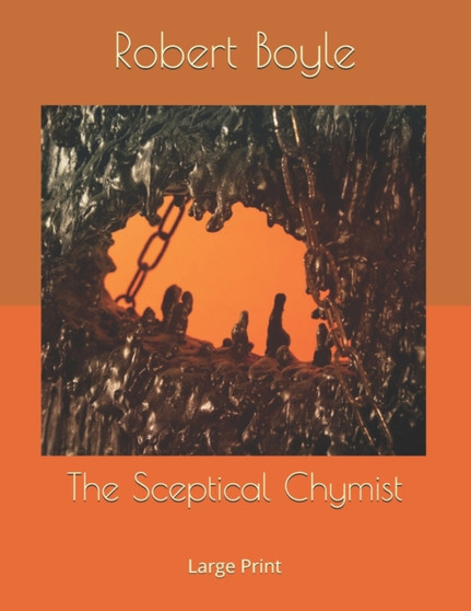 The Sceptical Chymist : Large Print by Robert Boyle - Paperback