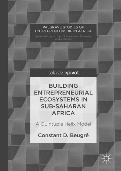 Building Entrepreneurial Ecosystems in Sub-Saharan Africa : A Quintuple Helix Model