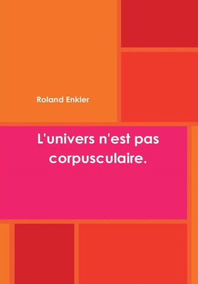L'Univers N'est Pas Corpusculaire.