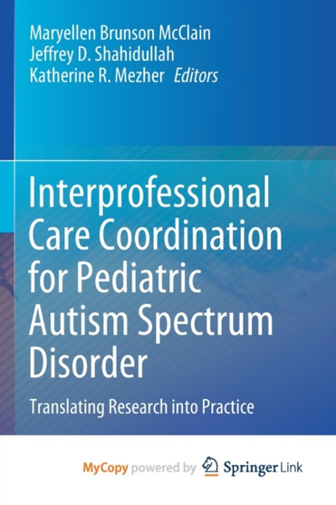 Interprofessional Care Coordination for Pediatric Autism Spectrum Disorder : Translating Research into Practice