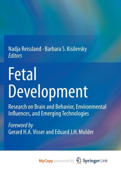 Fetal Development : Research on Brain and Behavior, Environmental Influences, and Emerging Technologies