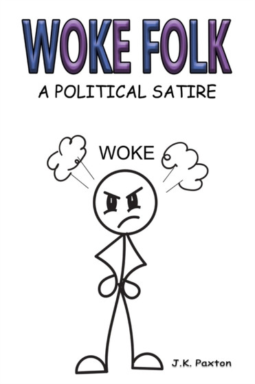 Woke Folk : A Political Satire by J K Paxton - Paperback