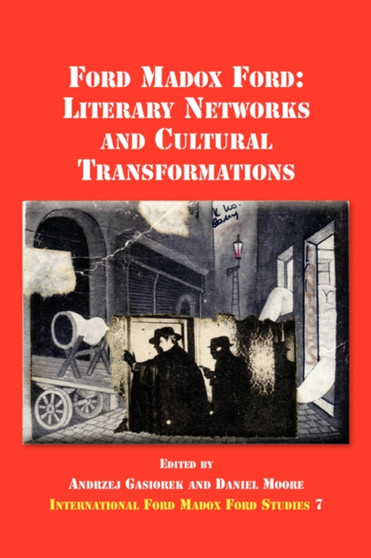 Ford Madox Ford : Literary Networks and Cultural Transformations : 7