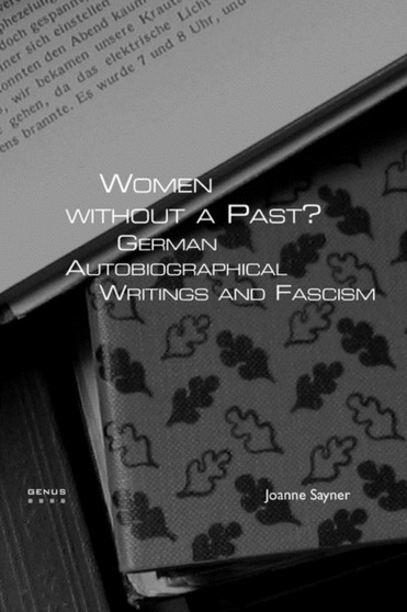 Women without a Past? : German Autobiographical Writings and Fascism : 8