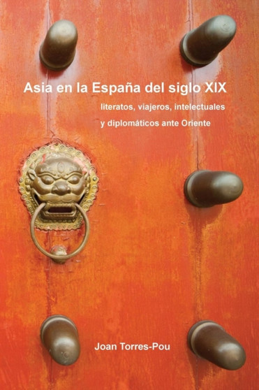 Asia en la Espana del siglo XIX : Literatos, viajeros, intelectuales y diplomaticos ante Oriente : 46