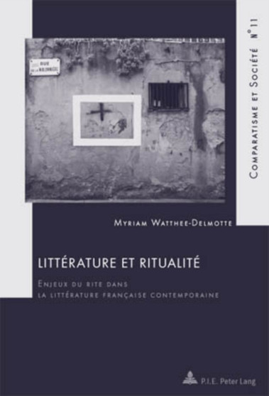 Litterature Et Ritualite : Enjeux Du Rite Dans La Litterature Francaise Contemporaine : 11